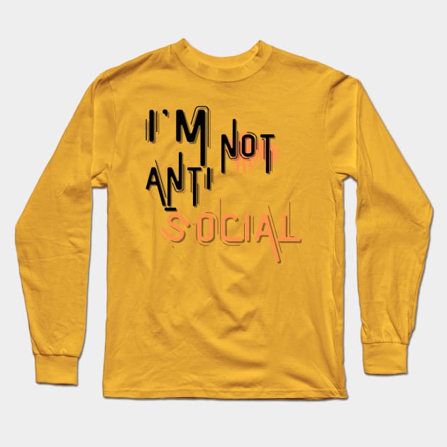 I'm not anti social Long Sleeve T-Shirt by ByuDesign15
